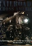 Railroads Across America: A Celebration of 150 Year of Railroading