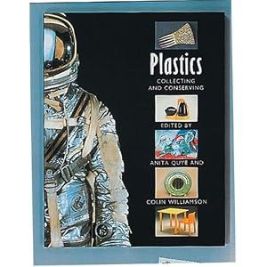 Plastics: Collecting and Conserving by Anita Quye and Colin Williamson