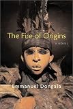 The Fire of Origins: A Novel