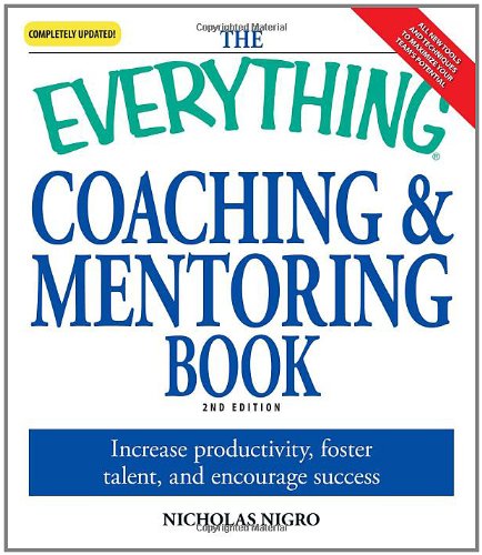 Everything Coaching and Mentoring Book: How to increase productivity, foster talent, and encourage success (Everything (Business & Personal Finance))