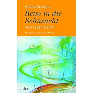 Reise in die Sehnsucht: Sein. Leben. Gehen