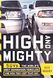 High and Mighty: Suvs-The World's Most Dangerous Vehicles and How They Got That Way