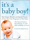 It`s a Baby Boy!: The Unique Wonders and Special Nature of Your Son From Pregnancy to Two Years