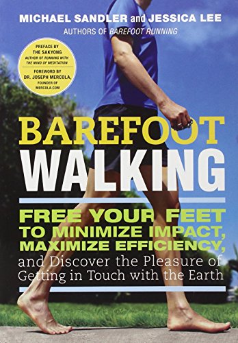Barefoot Walking: Free Your Feet to Minimize Impact, Maximize Efficiency, and Discover the Pleasure of Getting in Touch with the Earth