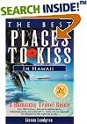 The Best Places to Kiss in Hawaii: A Romantic Travel Guide (Best Places to Kiss in Hawaii)
