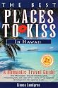 The Best Places to Kiss in Hawaii: A Romantic Travel Guide