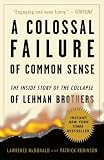 A Colossal Failure of Common Sense: The Inside Story of the Collapse of Lehman Brothers