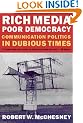 Rich Media, Poor Democracy: Communication Politics in Dubious Times