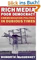 Rich Media, Poor Democracy: Communication Politics in Dubious Times