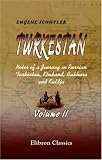 Turkestan. Notes of a Journey in Russian Turkestan, Khokand, Bukhara, and Kuldja: Volume 2