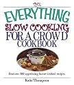 The Everything Slow Cooking For A Crowd Cookbook: Features 300 Appetizing Home-cooked Recipes (Everything: Cooking)