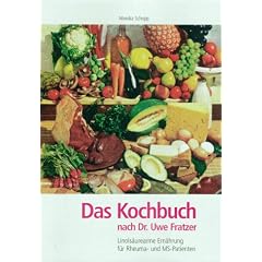 Das Kochbuch nach Dr. Uwe Fratzer. Linols�urearme Ern�hrung f�r Rheuma- und MS- Patienten