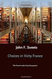 Choices in Vichy France: The French Under Nazi Occupation