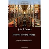 Choices in Vichy France: The French Under Nazi Occupation