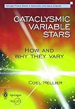: Cataclysmic Variable Stars - How and Why they Vary: How and Why They Vary (Springer Praxis Books)