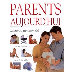 Parents aujourd'hui. Attendre et �lever son b�b�