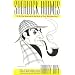 Sherlock Holmes: In His Own Words and in the Words of Those Who Knew Him