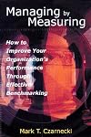 Managing by Measuring: How to Improve Your Organizations's Performance Through Effective Benchmarking