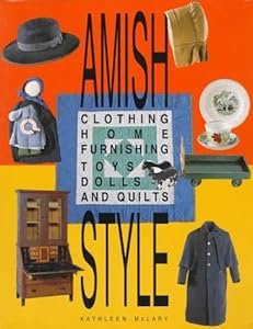 Amish Style: Clothing, Home Furnishing, Toys, Dolls, and Quilts Kathleen McLary