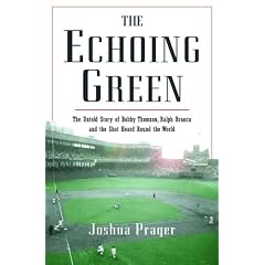 The Echoing Green: The Untold Story of Bobby Thomson, Ralph Branca and the Shot Heard Round the World