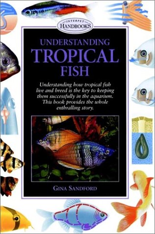 Understanding Tropical Fish (Interpet Handbooks), by Gina Sandford Understanding Tropical Fish (Interpet Handbooks), by Gina Sandford