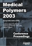 Medical polymers, 2003 : 3rd international conference focusing on polymers used in the medical industry : organised by Rapra Technology Ltd., Dublin, Ireland 2-3 April 2003