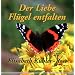 Der Liebe Fl�gel entfalten