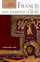 Francis And the San Damiano Cross: Meditations on Spiritual Transformation