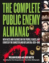 The Complete Public Enemy Almanac: New Facts and Features on the People, Places, and Events of the Gangster and Outlaw Era, 1920-1940