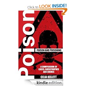 Poison and Poisoning - A Compendium of Cases, Catastrophes and Crimes