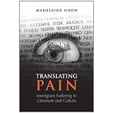 Translating Pain: Immigrant Suffering in Literature and Cultureby Madelaine Hron
