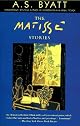 The Matisse Stories by A.S. Byatt