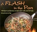 A Flash in the Pan: 100 Fast and Furious Recipes for Wok and Stir-Fry