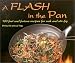 A Flash in the Pan: 100 Fast and Furious Recipes for Wok and Stir-Fry