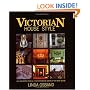 Victorian House Style: An Architectural and Interior Design Source Book