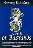 A Pride of Bastards: A History of the Beaufort Family, Their Origins and Their Part in the Agincourt War and the Wars of the Roses