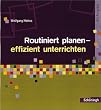Methoden und Arbeitstechniken: Routiniert planen - effizient unterrichten: Ein Ratgeber