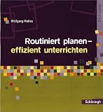 Methoden und Arbeitstechniken: Routiniert planen - effizient unterrichten: Ein Ratgeber - Wolfgang Mattes