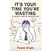 It's Your Time You're Wasting: A Teacher's Tales of Classroom Hell