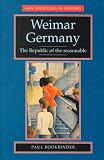 Weimar Germany: The Republic of the Reasonable (New Frontiers in History)