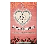 love yourself and stop hurting a complete guide to empowering yourself
