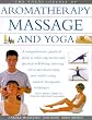 The Encyclopedia of Aromatherapy, Massage and Yoga: A Comprehensive, Practical Guide to Natural Health, Relaxation and Vitality