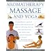 The Encyclopedia of Aromatherapy, Massage and Yoga: A Comprehensive, Practical Guide to Natural Health, Relaxation and Vitality