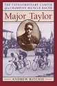 Major Taylor: The Extraordinary Career of a Champion Bicycle Racer