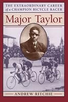 Major Taylor: The Extraordinary Career of a Champion Bicycle Racer