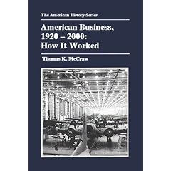 American Business, 1920-2000: How It Worked (The American History Series)