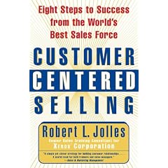 Customer Centered Selling: Eight Steps to Success from the World's Best Sales Force