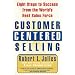 Customer Centered Selling: Eight Steps to Success from the World's Best Sales Force