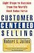Customer Centered Selling: Eight Steps to Success from the World's Best Sales Force