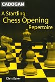 A Startling Chess Opening Repertoire (Cadogan Chess) by Chris Baker